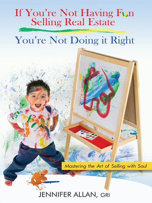 Title details for If You're Not Having Fun Selling Real Estate, You're Not Doing it Right: Mastering the Art of Selling with Soul by GRI Allan - Available